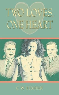 Two Loves, One Heart by Fisher, C. W.