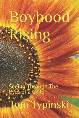 Boyhood Rising: Seeing Through The Eyes of a Child by Typinski, Tom