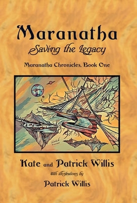 Maranatha: Saving the Legacy by Willis, Patrick