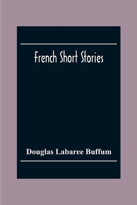 French Short Stories by Labaree Buffum, Douglas