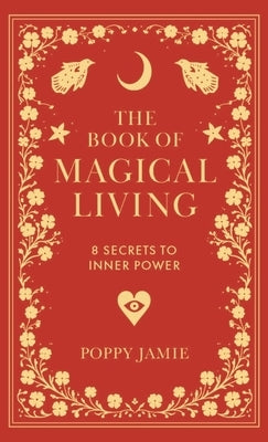 The Book of Magical Living: 8 Secrets to Good Fortune by Jamie, Poppy