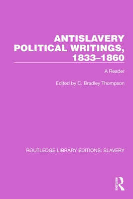 Antislavery Political Writings, 1833-1860: A Reader by Thompson, C. Bradley