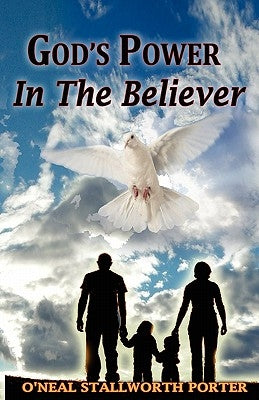 God's Power In The Believer by Porter, O'Neal Stallworth