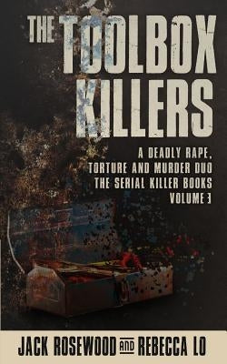 The Toolbox Killers: A Deadly Rape, Torture & Murder Duo by Lo, Rebecca