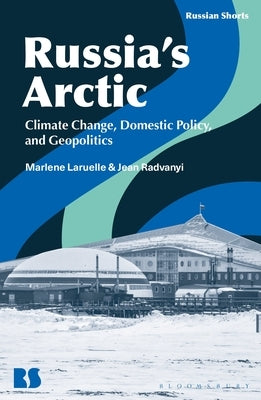 Russia's Arctic: Climate Change, Domestic Policy, and Geopolitics by Laruelle, Marlene