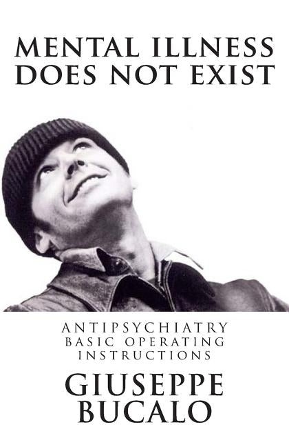 Mental illness does not exist: Antipsychiatry: basic operating instructions by Bucalo, Giuseppe
