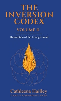 The Inversion Codex - Volume II by Hailley, Cathleena