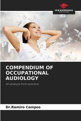 Compendium of Occupational Audiology by Campos, Dr Ramiro