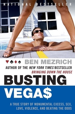 Busting Vegas: A True Story of Monumental Excess, Sex, Love, Violence, and Beating the Odds by Mezrich, Ben