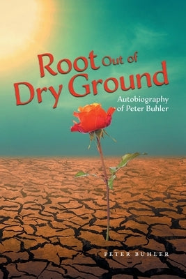 Root Out of Dry Ground by Buhler, Peter