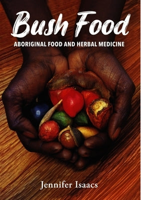 Bush Food: Aboriginal Food and Herbal Midicine by Isaacs, Jennifer