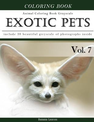 Exotic Pets World -Animal Coloring Book Greyscale: Creativity and Mindfulness Sketch Greyscale Coloring Book for Adults and Grown ups by Leaves, Banana