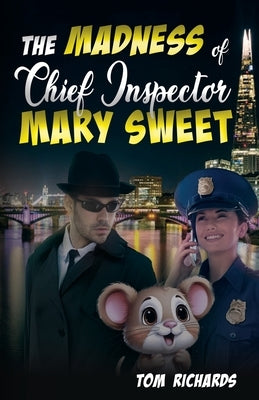 Madness of Chief Inspector Mary Sweet by Richards, Tom