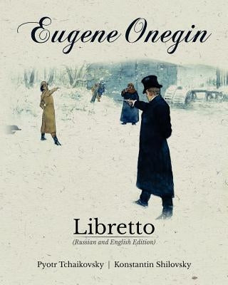 Eugene Onegin Libretto (Russian and English Edition) by Shilovsky, Konstantin