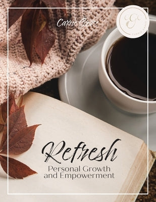 Refresh: Personal Growth and Empowerment by Grace, Carrie
