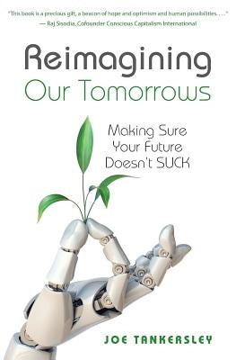 Reimagining Your Tomorrows: Making Sure Your Future Doesn't Suck by Tankersley, Joe