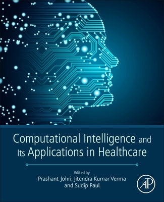 Computational Intelligence and Its Applications in Healthcare by Verma, Jitendra Kumar