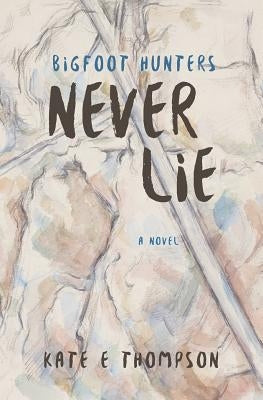 Bigfoot Hunters Never Lie by Thompson, Kate E.