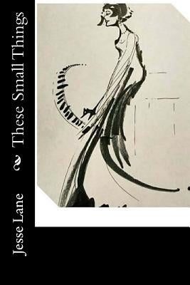 These Small Things by Lane, Jesse "sparrow"