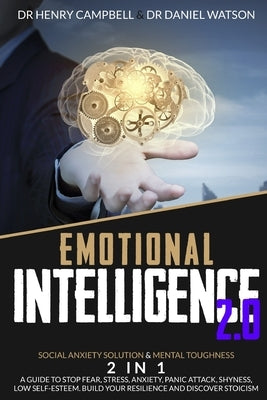 Emotional Intelligence 2.0: 2 in 1 Social Anxiety Solution & Mental Toughness A Guide to Stop Fear, Stress, Anxiety, Panic Attack, Shyness, Low Se by Watson, Daniel