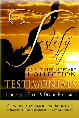 Testify: The Praise Literary Collection: Unmerited Favor & Divine Provision by Mayes, Minister Almena Lorraine