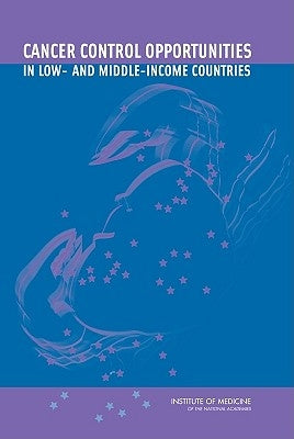 Cancer Control Opportunities in Low- And Middle-Income Countries by Institute of Medicine