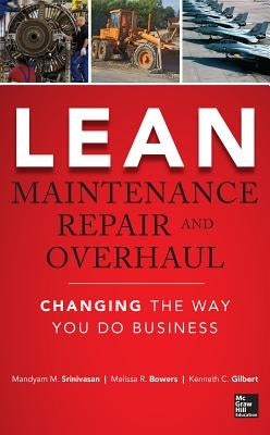 Lean Maintenance Repair and Overhaul: Changing the Way You Do Business by Srinivasan, Mandyam