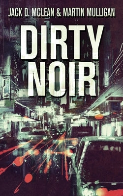 Dirty Noir by Mulligan, Martin