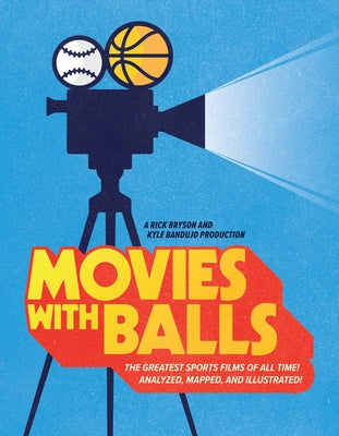 Movies with Balls: The Greatest Sports Films of All Time, Analyzed and Illustrated by Bandujo, Kyle