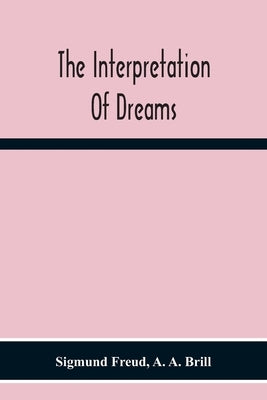 The Interpretation Of Dreams by Freud, Sigmund