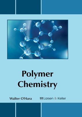 Polymer Chemistry by O'Hara, Walter