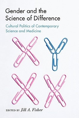Gender and the Science of Difference: Cultural Politics of Contemporary Science and Medicine by Fisher, Jill a.