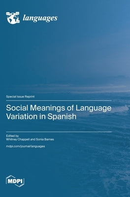 Social Meanings of Language Variation in Spanish by Chappell, Whitney