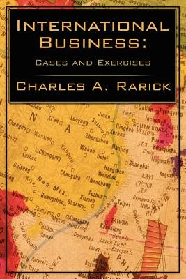 International Business: Cases and Exercises by Rarick, Charles A.