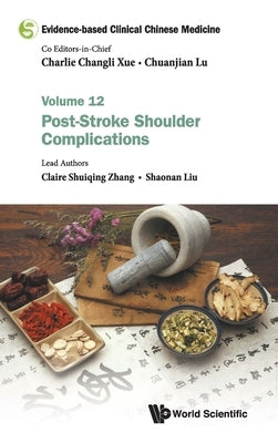 Evidence-Based Clinical Chinese Medicine - Volume 12: Post-Stroke Shoulder Complications by Xue, Charlie Changli