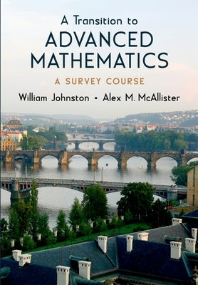 Transition to Advanced Mathematics: A Survey Course by Johnston, William