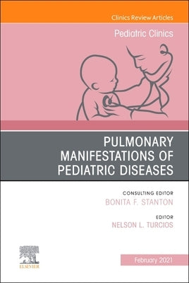 Pulmonary Manifestations of Pediatric Diseases, an Issue of Pediatric Clinics of North America: Volume 68-1 by Turcios, Nelson L.