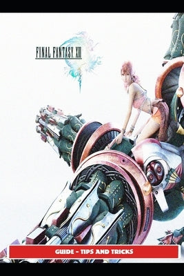 Final Fantasy XIII Guide - Tips and Tricks by Sunx4