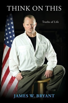 Think on This: Truths of Life by Bryant, James W.