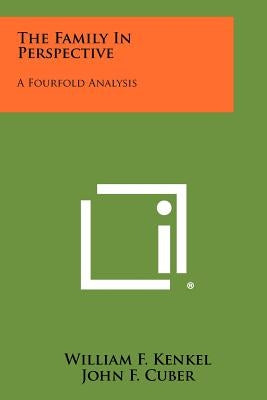 The Family in Perspective: A Fourfold Analysis by Kenkel, William F.