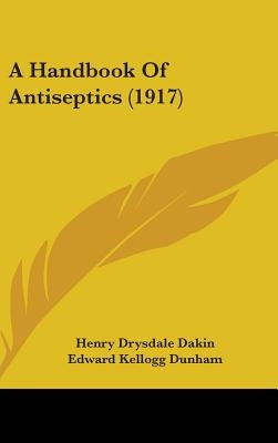 A Handbook Of Antiseptics (1917) by Dakin, Henry Drysdale