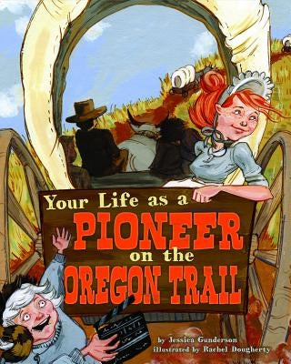 Your Life as a Pioneer on the Oregon Trail by Gunderson, Jessica