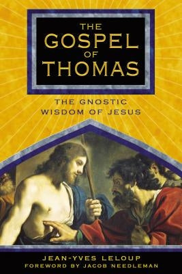 The Gospel of Thomas: The Gnostic Wisdom of Jesus by LeLoup, Jean-Yves