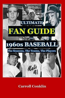 The Ultimate Fan Guide to 1960s Baseball by Conklin, Carroll
