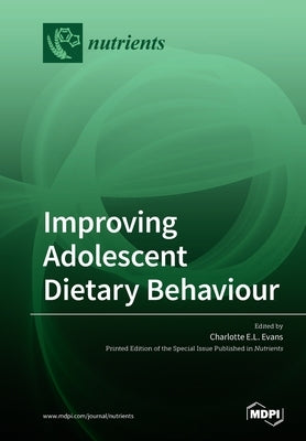 Improving Adolescent Dietary Behaviour by Evans, Charlotte E. L.