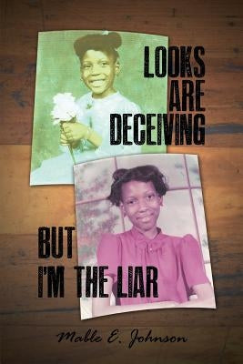 Looks Are Deceiving But I'm the Liar by Johnson, Mable E.