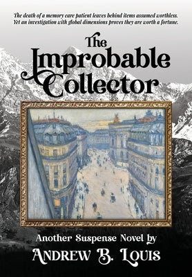 The Improbable Collector by Louis, Andrew B.