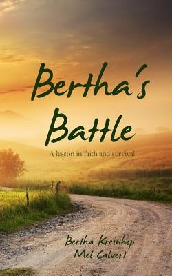 Bertha's Battle: A lesson in faith and survival by Calvert, Mel