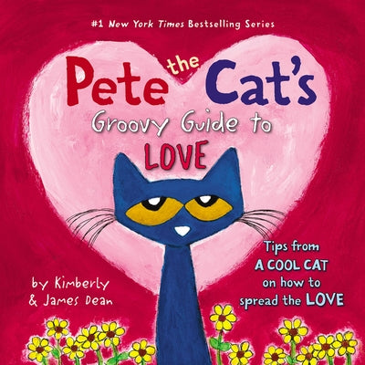 Pete the Cat's Groovy Guide to Love by Dean, James