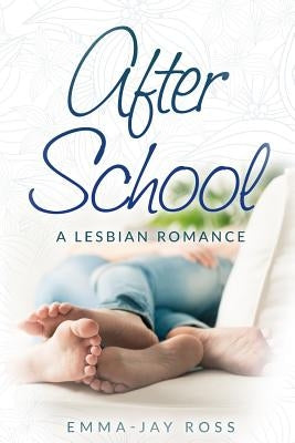 After School: A Lesbian Romance by Ross, Emma-Jay